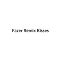 Fazer Remix Kisses